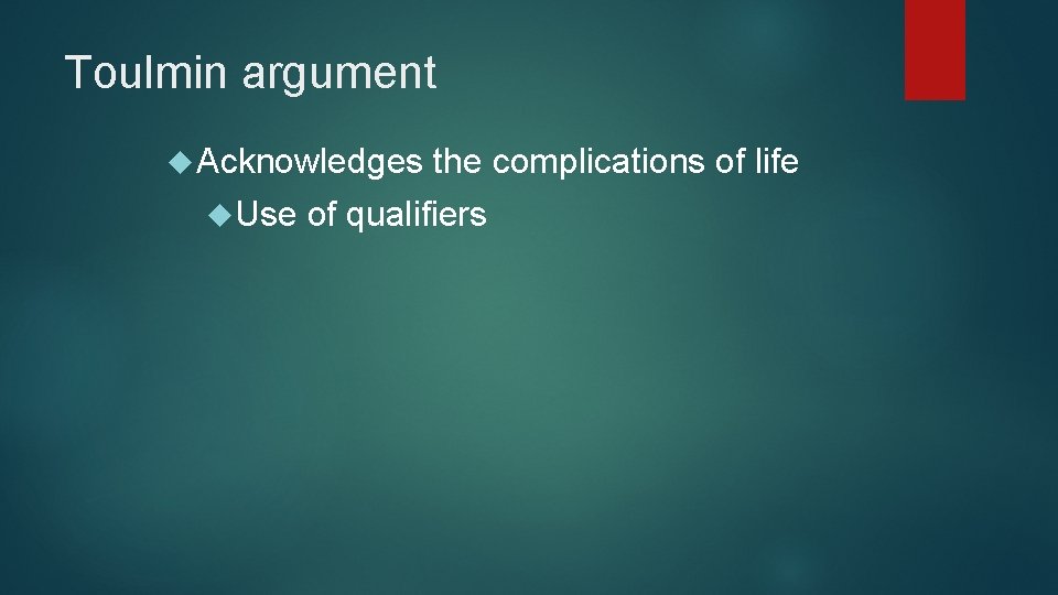 Toulmin argument Acknowledges Use the complications of life of qualifiers Toulmin argument Acknowledges Use the complications of life of qualifiers