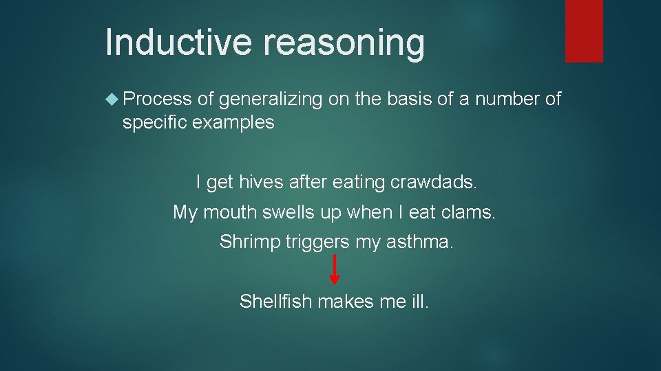 Inductive reasoning Process of generalizing on the basis of a number of specific examples Inductive reasoning Process of generalizing on the basis of a number of specific examples