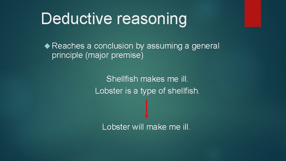 Deductive reasoning Reaches a conclusion by assuming a general principle (major premise) Shellfish makes Deductive reasoning Reaches a conclusion by assuming a general principle (major premise) Shellfish makes