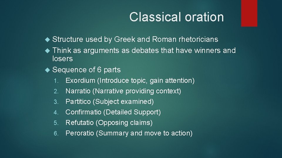 Classical oration Structure used by Greek and Roman rhetoricians Think as arguments as debates Classical oration Structure used by Greek and Roman rhetoricians Think as arguments as debates