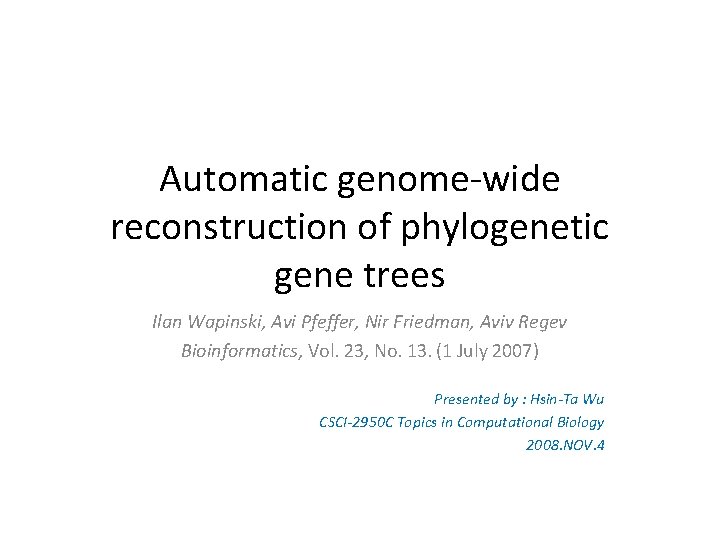 Automatic genome-wide reconstruction of phylogenetic gene trees Ilan Wapinski, Avi Pfeffer, Nir Friedman, Aviv