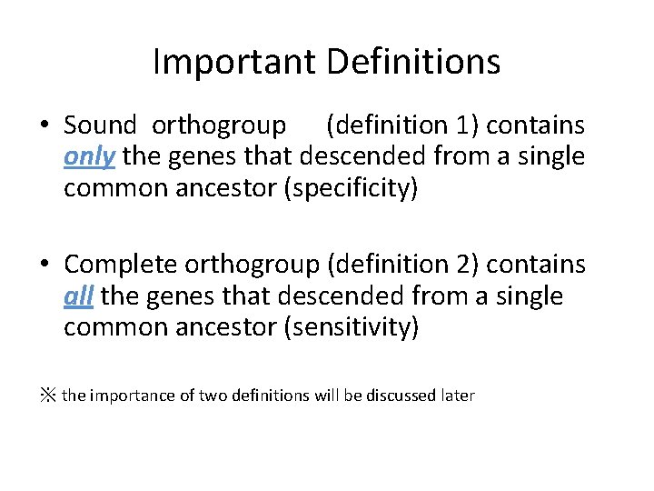 Important Definitions • Sound orthogroup (definition 1) contains only the genes that descended from