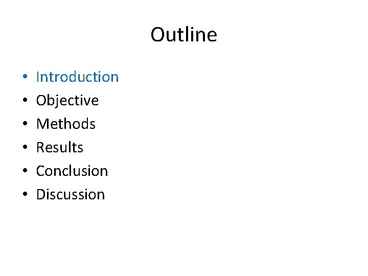 Outline • • • Introduction Objective Methods Results Conclusion Discussion 