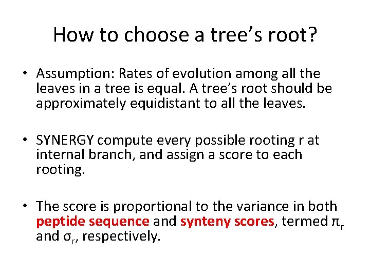 How to choose a tree’s root? • Assumption: Rates of evolution among all the