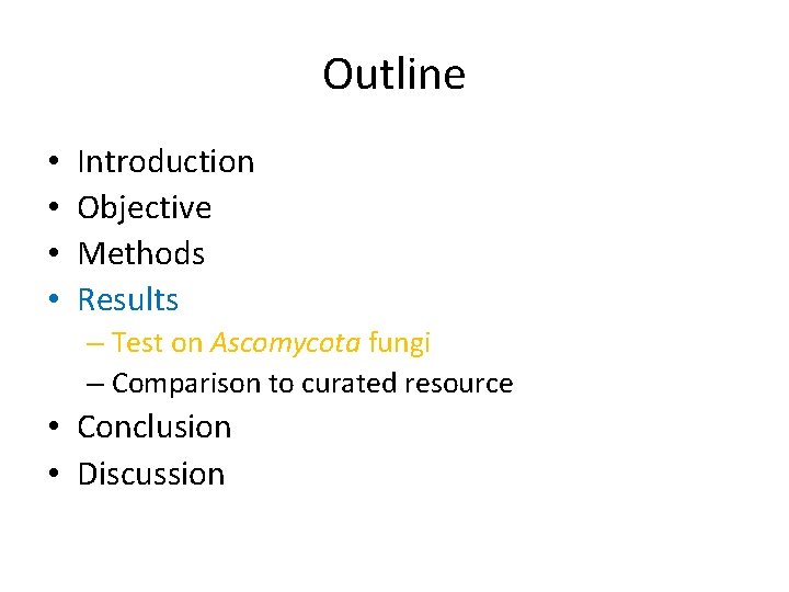 Outline • • Introduction Objective Methods Results – Test on Ascomycota fungi – Comparison