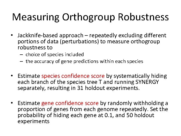 Measuring Orthogroup Robustness • Jackknife-based approach – repeatedly excluding different portions of data (perturbations)