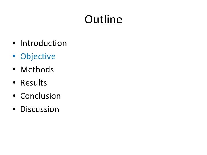 Outline • • • Introduction Objective Methods Results Conclusion Discussion 