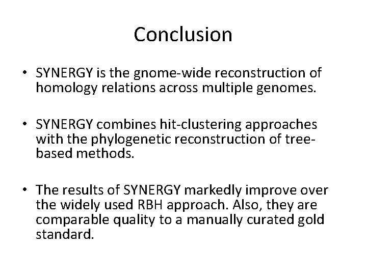 Conclusion • SYNERGY is the gnome-wide reconstruction of homology relations across multiple genomes. •