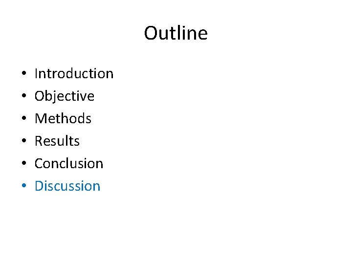 Outline • • • Introduction Objective Methods Results Conclusion Discussion 