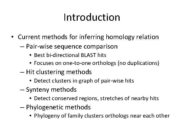 Introduction • Current methods for inferring homology relation – Pair-wise sequence comparison • Best