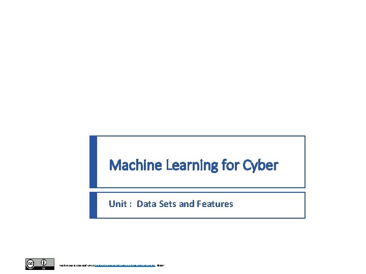 Machine Learning for Cyber Unit : Data Sets and Features This document is licensed