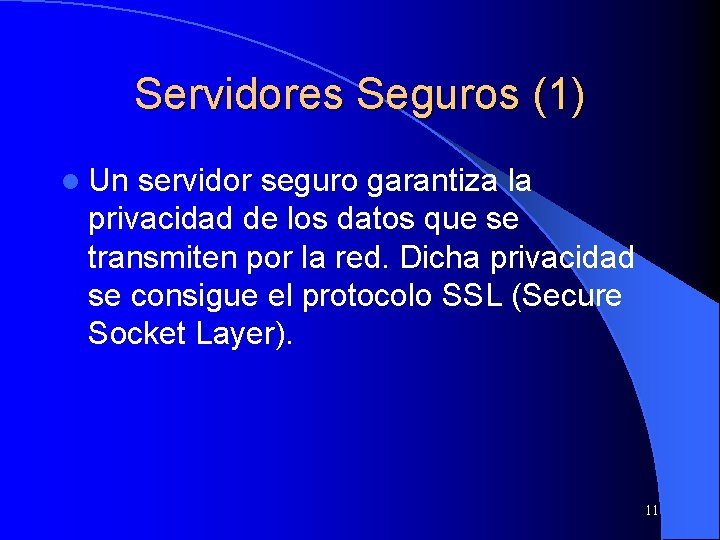 Servidores Seguros (1) l Un servidor seguro garantiza la privacidad de los datos que