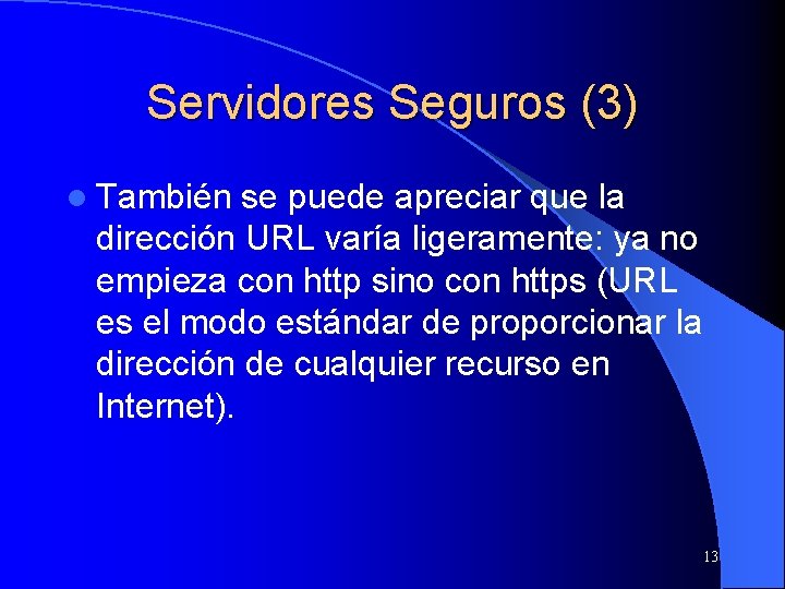 Servidores Seguros (3) l También se puede apreciar que la dirección URL varía ligeramente: