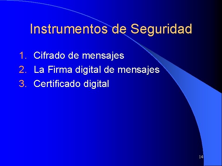 Instrumentos de Seguridad 1. Cifrado de mensajes 2. La Firma digital de mensajes 3.