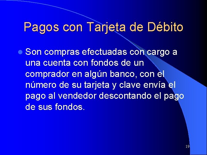 Pagos con Tarjeta de Débito l Son compras efectuadas con cargo a una cuenta
