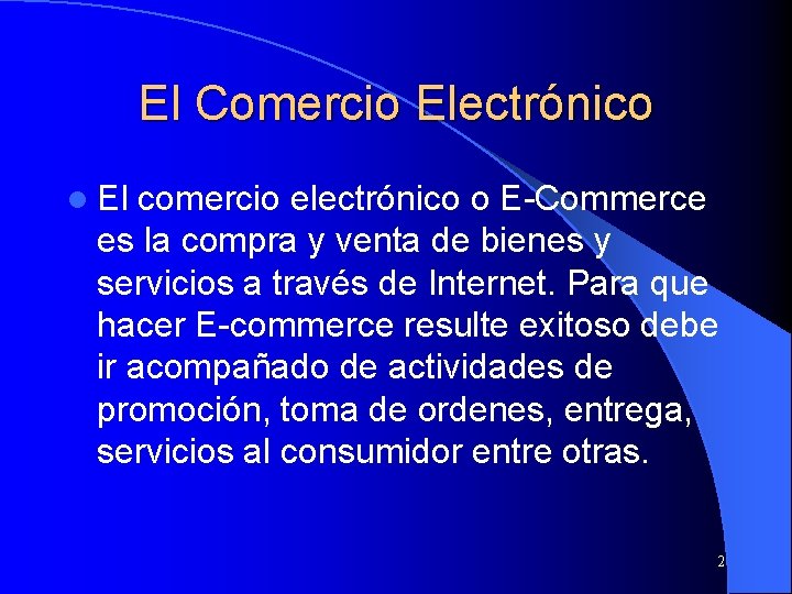 El Comercio Electrónico l El comercio electrónico o E-Commerce es la compra y venta