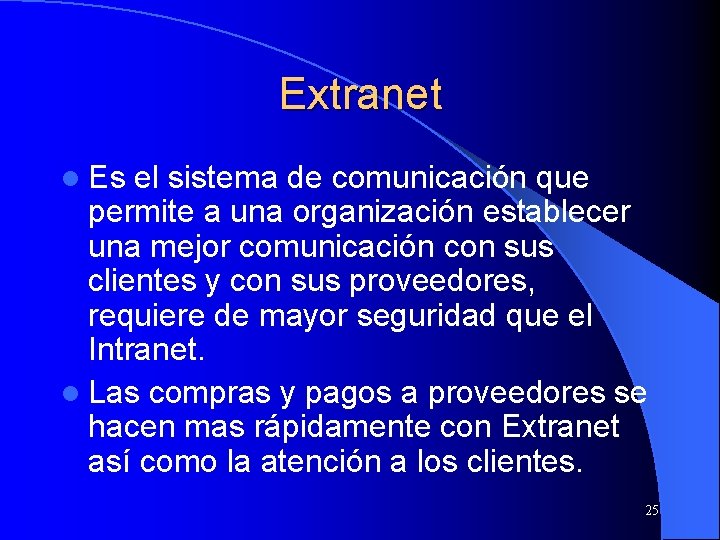 Extranet l Es el sistema de comunicación que permite a una organización establecer una