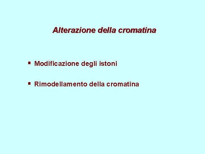 Alterazione della cromatina § Modificazione degli istoni § Rimodellamento della cromatina 