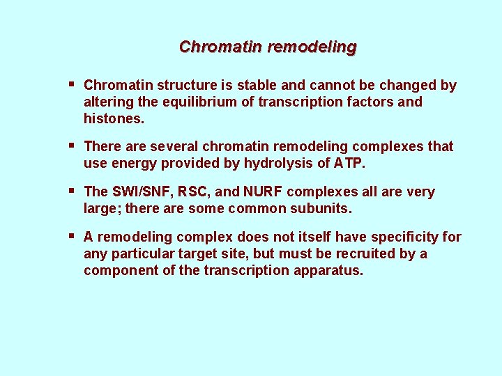 Chromatin remodeling § Chromatin structure is stable and cannot be changed by altering the