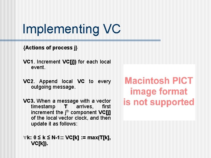 Implementing VC {Actions of process j} VC 1. Increment VC[j]) for each local event.