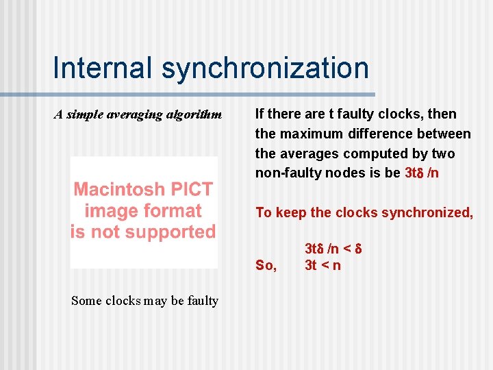 Internal synchronization A simple averaging algorithm If there are t faulty clocks, then the