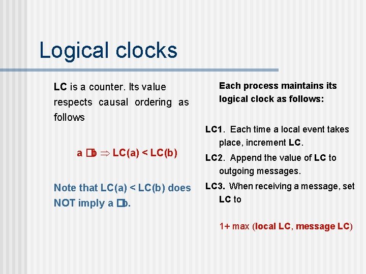 Logical clocks LC is a counter. Its value respects causal ordering as follows a