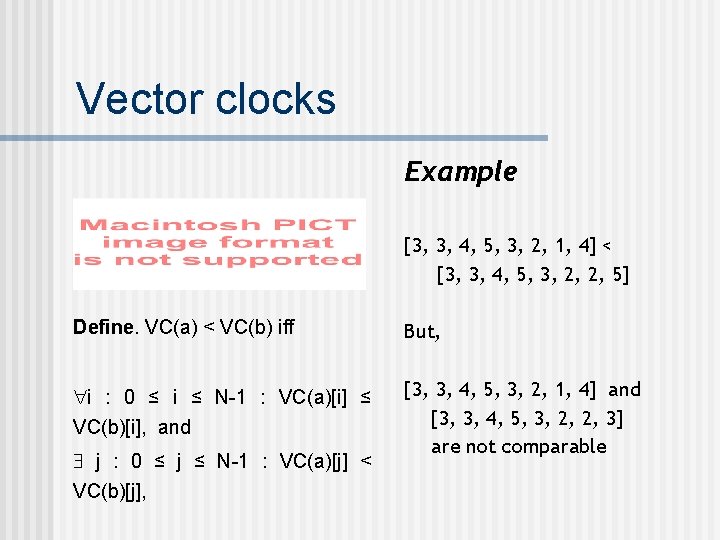 Vector clocks Example [3, 3, 4, 5, 3, 2, 1, 4] < [3, 3,