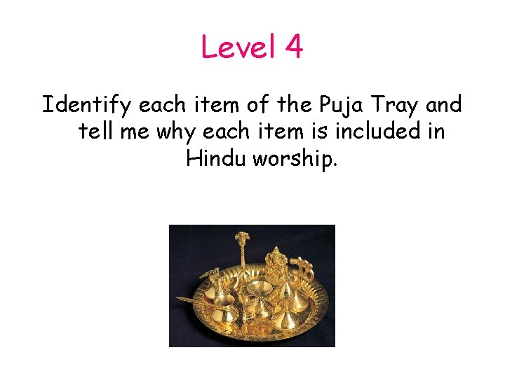 Level 4 Identify each item of the Puja Tray and tell me why each