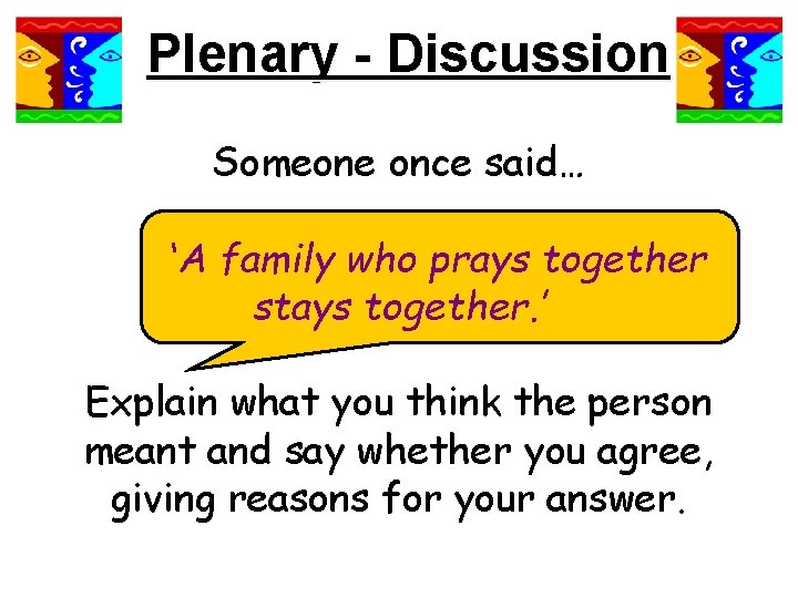 Plenary - Discussion Someone once said… ‘A family who prays together stays together. ’