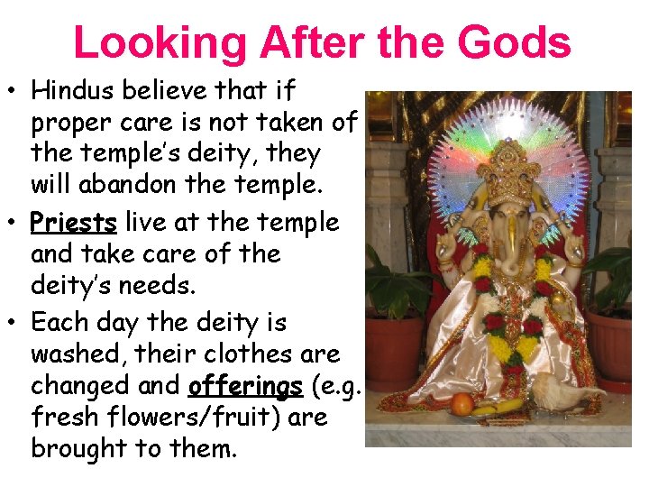 Looking After the Gods • Hindus believe that if proper care is not taken