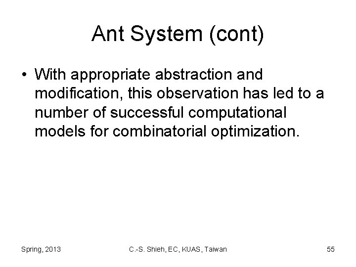 Ant System (cont) • With appropriate abstraction and modification, this observation has led to Ant System (cont) • With appropriate abstraction and modification, this observation has led to