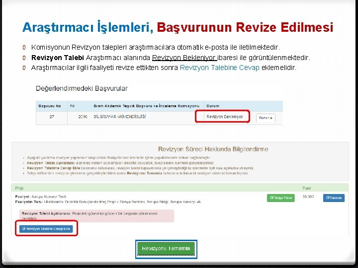 Araştırmacı İşlemleri, Başvurunun Revize Edilmesi 0 Komisyonun Revizyon talepleri araştırmacılara otomatik e-posta iletilmektedir. 0