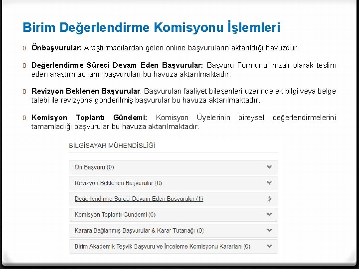 Birim Değerlendirme Komisyonu İşlemleri 0 Önbaşvurular: Araştırmacılardan gelen online başvuruların aktarıldığı havuzdur. 0 Değerlendirme