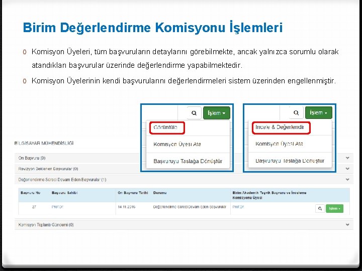 Birim Değerlendirme Komisyonu İşlemleri 0 Komisyon Üyeleri, tüm başvuruların detaylarını görebilmekte, ancak yalnızca sorumlu