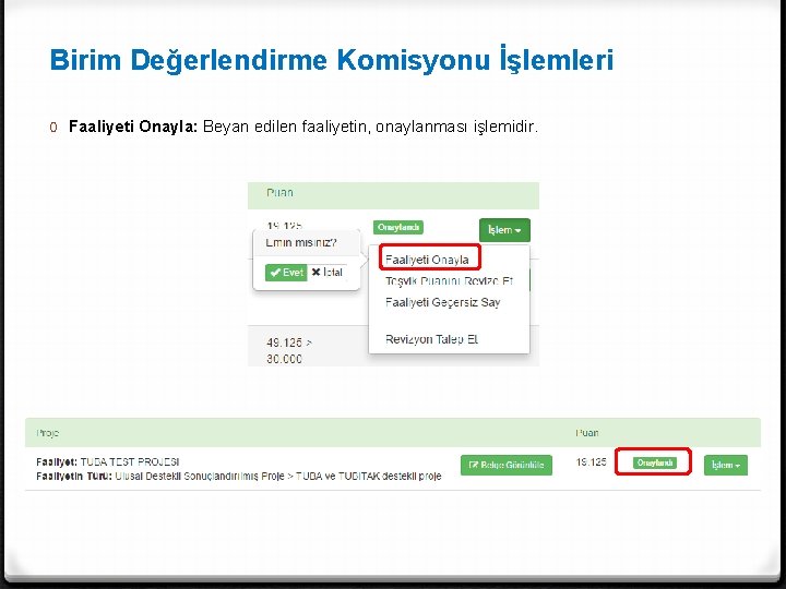 Birim Değerlendirme Komisyonu İşlemleri 0 Faaliyeti Onayla: Beyan edilen faaliyetin, onaylanması işlemidir. 