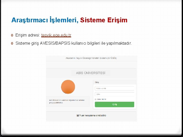 Araştırmacı İşlemleri, Sisteme Erişim 0 Erişim adresi: tesvik. ege. edu. tr 0 Sisteme giriş