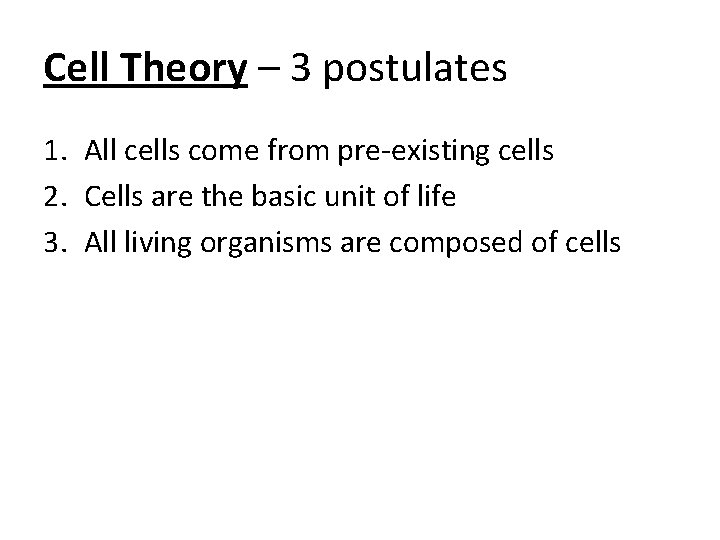 Cell Theory – 3 postulates 1. All cells come from pre-existing cells 2. Cells