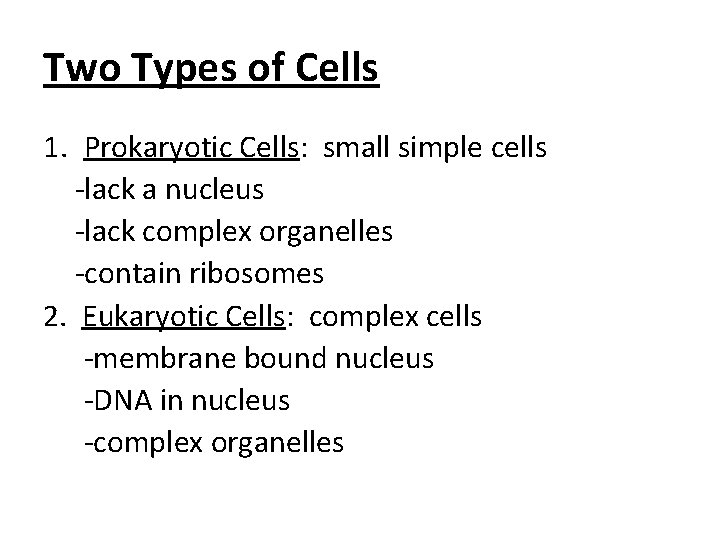 Two Types of Cells 1. Prokaryotic Cells: small simple cells -lack a nucleus -lack