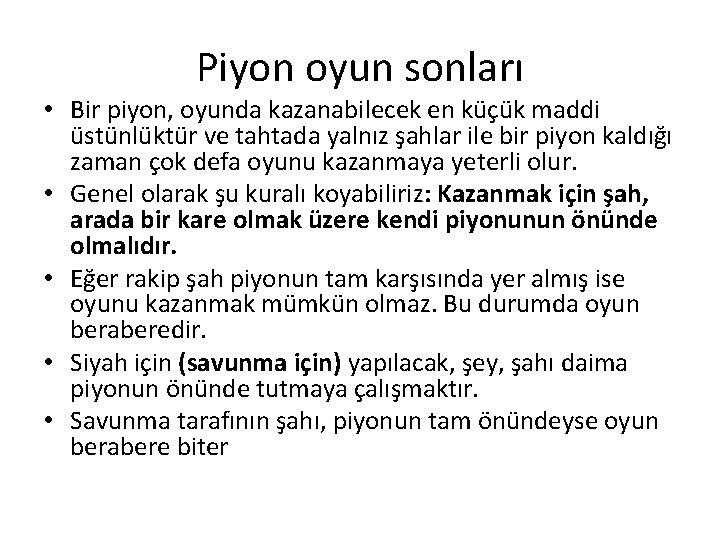 Piyon oyun sonları • Bir piyon, oyunda kazanabilecek en küçük maddi üstünlüktür ve tahtada Piyon oyun sonları • Bir piyon, oyunda kazanabilecek en küçük maddi üstünlüktür ve tahtada