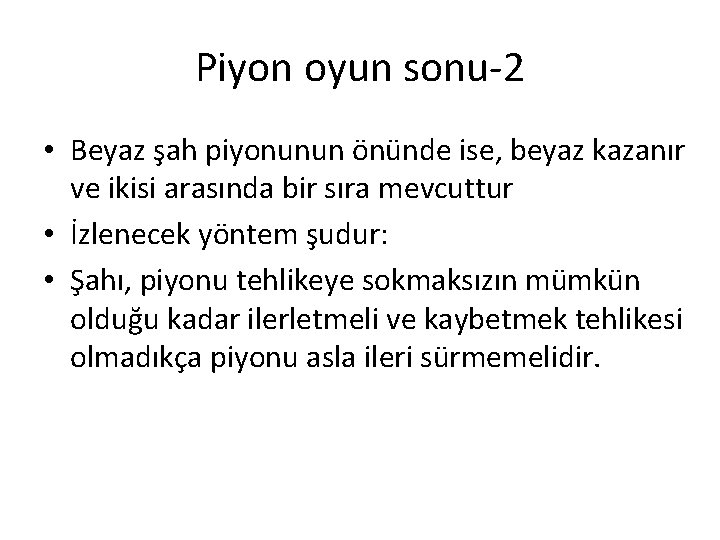 Piyon oyun sonu-2 • Beyaz şah piyonunun önünde ise, beyaz kazanır ve ikisi arasında Piyon oyun sonu-2 • Beyaz şah piyonunun önünde ise, beyaz kazanır ve ikisi arasında