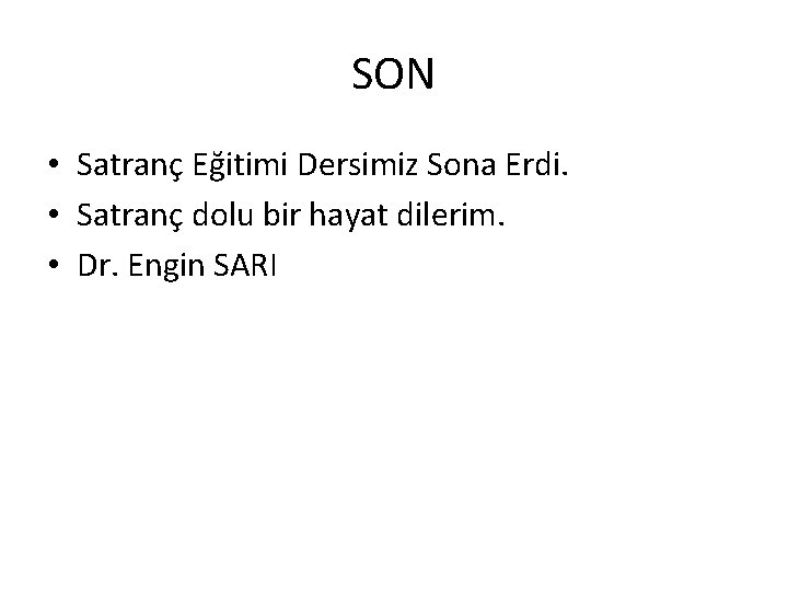 SON • Satranç Eğitimi Dersimiz Sona Erdi. • Satranç dolu bir hayat dilerim. • SON • Satranç Eğitimi Dersimiz Sona Erdi. • Satranç dolu bir hayat dilerim. •