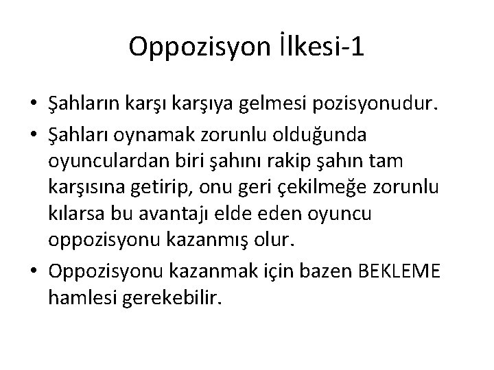 Oppozisyon İlkesi-1 • Şahların karşıya gelmesi pozisyonudur. • Şahları oynamak zorunlu olduğunda oyunculardan biri Oppozisyon İlkesi-1 • Şahların karşıya gelmesi pozisyonudur. • Şahları oynamak zorunlu olduğunda oyunculardan biri