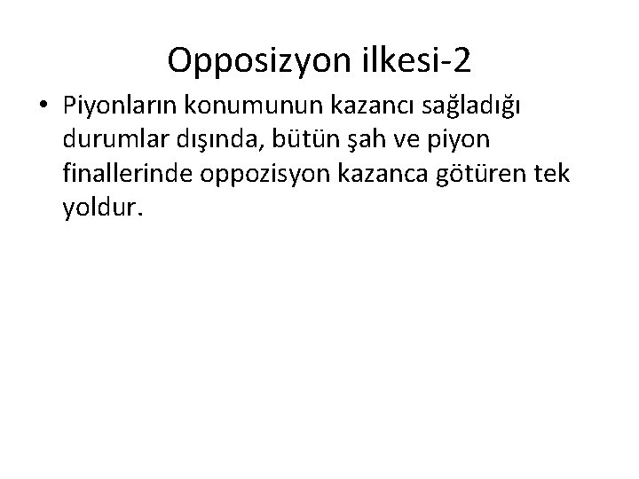 Opposizyon ilkesi-2 • Piyonların konumunun kazancı sağladığı durumlar dışında, bütün şah ve piyon finallerinde Opposizyon ilkesi-2 • Piyonların konumunun kazancı sağladığı durumlar dışında, bütün şah ve piyon finallerinde