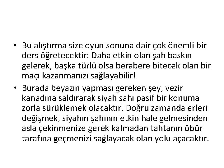 • Bu alıştırma size oyun sonuna dair çok önemli bir ders öğretecektir: Daha • Bu alıştırma size oyun sonuna dair çok önemli bir ders öğretecektir: Daha