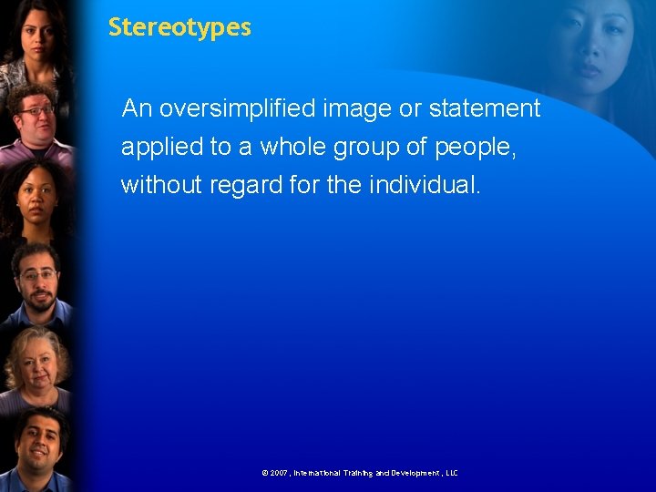 Stereotypes An oversimplified image or statement applied to a whole group of people, without