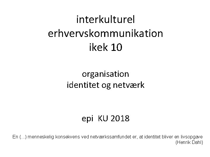 interkulturel erhvervskommunikation ikek 10 organisation identitet og netværk epi KU 2018 En (. .