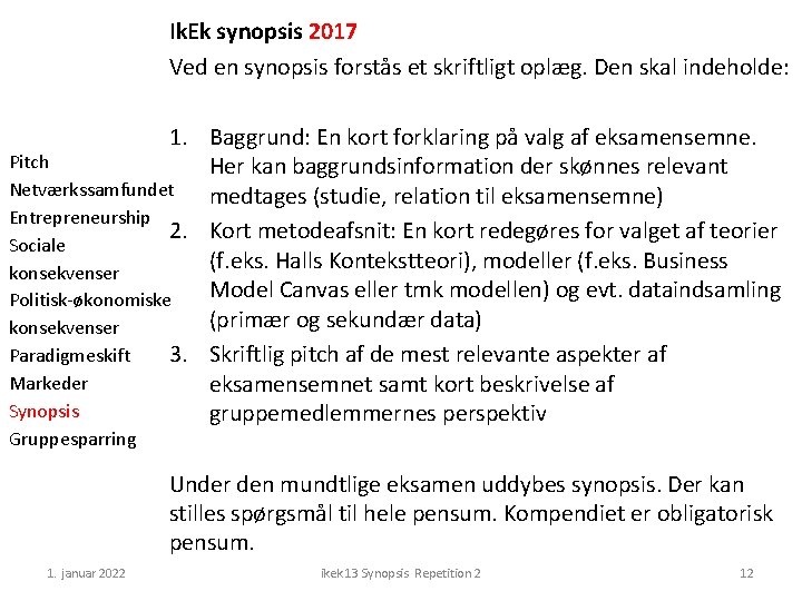 Ik. Ek synopsis 2017 Ved en synopsis forstås et skriftligt oplæg. Den skal indeholde: