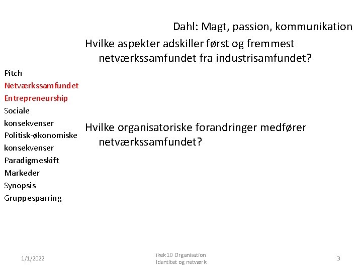 Dahl: Magt, passion, kommunikation Hvilke aspekter adskiller først og fremmest netværkssamfundet fra industrisamfundet? Pitch