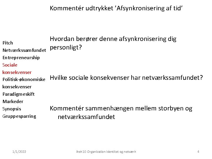 Kommentér udtrykket ’Afsynkronisering af tid’ Pitch Netværkssamfundet Entrepreneurship Sociale konsekvenser Politisk-økonomiske konsekvenser Paradigmeskift Markeder