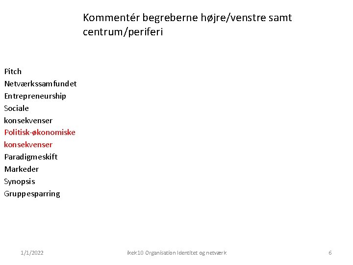 Kommentér begreberne højre/venstre samt centrum/periferi Pitch Netværkssamfundet Entrepreneurship Sociale konsekvenser Politisk-økonomiske konsekvenser Paradigmeskift Markeder